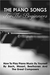 The Piano Songs For The Beginners How To Play Piano Music By Yourself By Bach