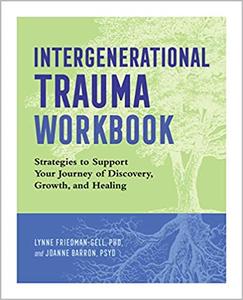 Intergenerational Trauma Workbook Strategies to Support Your Journey of Discovery, Growth, and He...