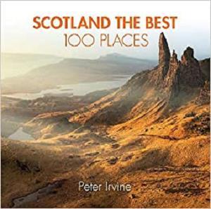 Scotland The Best 100 Places Extraordinary Places and Where Best to Walk, Eat and Sleep