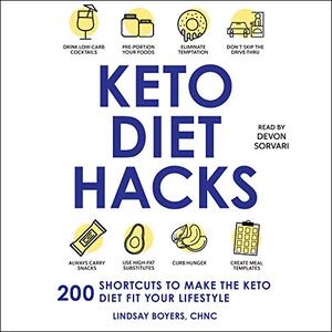 Keto Diet Hacks 200 Shortcuts to Make the Keto Diet Fit Your Lifestyle [Audiobook]