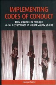 Implementing Codes Of Conduct How Businesses Manage Social Performance In Global Supply Chains