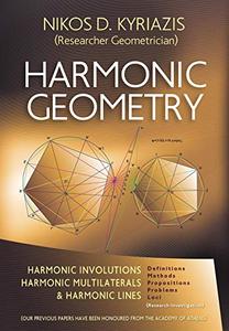 Harmonic Geometry Harmonic Involutions, Harmonic Multilaterals and Harmonic Lines