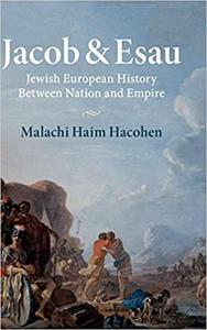 Jacob & Esau Jewish European History Between Nation and Empire