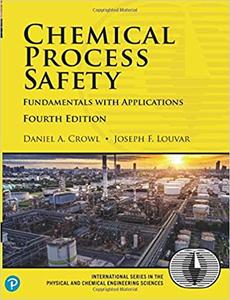 Chemical Process Safety Fundamentals with Applications, 4th Edition