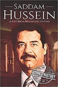 Saddam Hussein A Life From Beginning to End