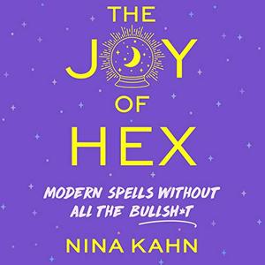 The Joy of Hex Modern Spells Without All the Bullsht [Audiobook]