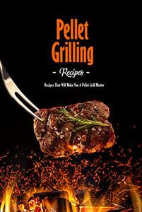 Pellet Grilling Recipes Recipes That Will Make You A Pellet Grill Master