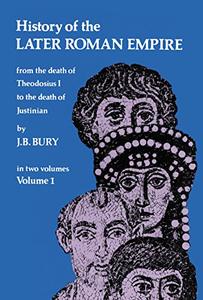 History of the Later Roman Empire From the Death of Theodosius I to the Death of Justinian (Volum...