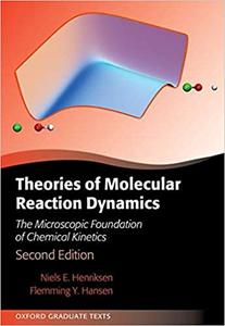 Theories of Molecular Reaction Dynamics The Microscopic Foundation of Chemical Kinetics Ed 2