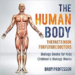 The Human Body The Facts Book for Future Doctors