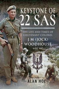 Keystone of 22 SAS  The Life and Times of Lieutenant Colonel J M (Jock) Woodhouse MBE MC