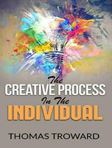 The Creative Process in the Individual [with Biographical Introduction]