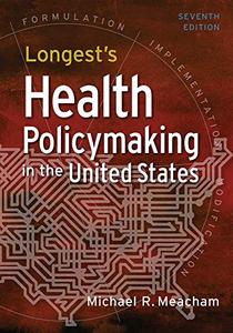 Longest's Health Policymaking in the United States, 7th Edition