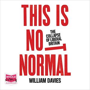 This Is Not Normal The Collapse of Liberal Britain [Audiobook]