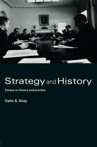 Strategy and History Essays on Theory and Practice