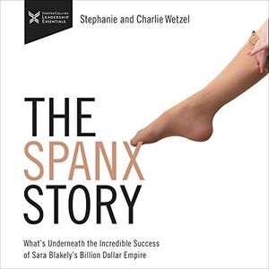 The Spanx Story What's Underneath the Incredible Success of Sara Blakely's Billion Dollar Empire ...