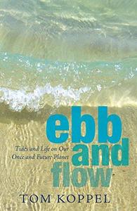 Ebb and Flow Tides and Life on Our Once and Future Planet