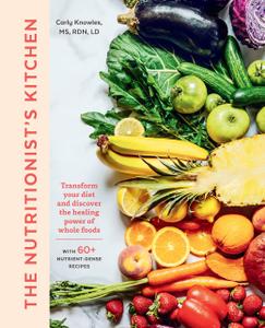 The Nutritionist's Kitchen Transform Your Diet and Discover the Healing Power of Whole Foods