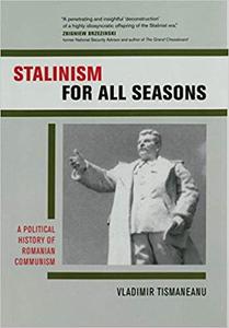 Stalinism for All Seasons A Political History of Romanian Communism