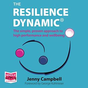 The Resilience Dynamic The Simple, Proven Approach to High Performance and Wellbeing [Audiobook]