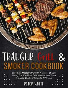 Traeger Grill & Smoker Cookbook by Peter White