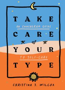 Take Care of Your Type An Enneagram Guide to Self-Care