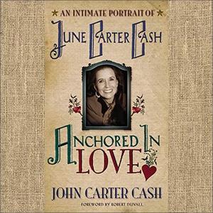 Anchored in Love An Intimate Portrait of June Carter Cash [Audiobook]