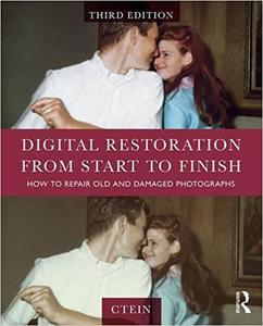Digital Restoration from Start to Finish How to Repair Old and Damaged Photographs Ed 3