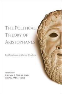 The Political Theory of Aristophanes Explorations in Poetic Wisdom