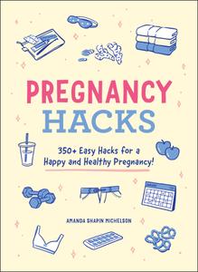 Pregnancy Hacks 350+ Easy Hacks for a Happy and Healthy Pregnancy! (Hacks)