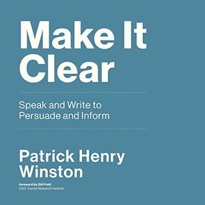 Make It Clear Speak and Write to Persuade and Inform [Audiobook]