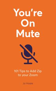 You're On Mute 101 Tips to Add Zip to your Zoom