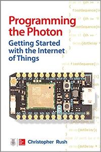 Programming the Photon Getting Started with the Internet of Things