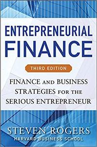Entrepreneurial Finance, Third Edition Finance and Business Strategies for the Serious Entrepreneur