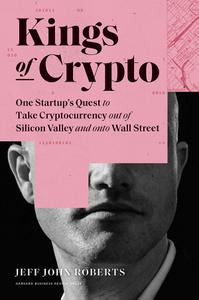 Kings of Crypto One Startup's Quest to Take Cryptocurrency Out of Silicon Valley and Onto Wall St...