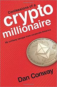 Confessions of a Crypto Millionaire My Unlikely Escape from Corporate America