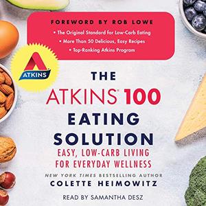The Atkins 100 Eating Solution Easy, Low-Carb Living for Everyday Wellness [Audiobook]