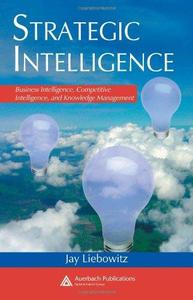 Strategic Intelligence Business Intelligence, Competitive Intelligence, and Knowledge Management