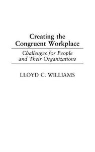 Creating the Congruent Workplace Challenges for People and Their Organizations