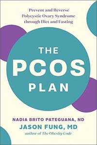 The PCOS Plan Prevent and Reverse Polycystic Ovary Syndrome through Diet and Fasting