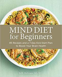 MIND Diet for Beginners 85 Recipes and a 7-Day Kickstart Plan to Boost Your Brain Health