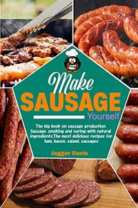 Make Sausage Yourself The big book on sausage production Sausage