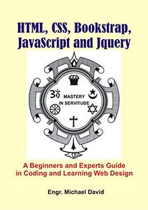 Html, CSS, Boostrap, Javascript and JQuery A Beginners and Experts Guide in Coding and Learning W...