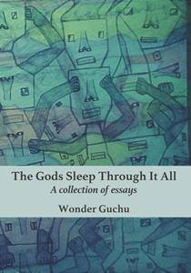 The Gods Sleep Through It All  A Collection of Essays
