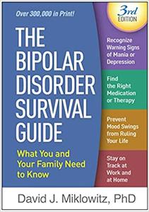 The Bipolar Disorder Survival Guide, Third Edition What You and Your Family Need to Know