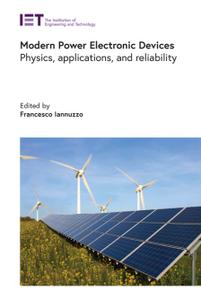 Modern Power Electronic Devices Physics, applications, and reliability