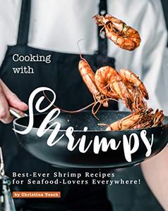 Cooking with Shrimps Best-Ever Shrimp Recipes for Seafood-Lovers Everywhere!