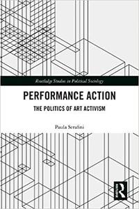 Performance Action The Politics of Art Activism