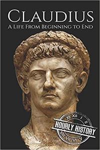 Claudius A Life From Beginning to End