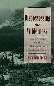 Dispossessing the Wilderness Indian Removal and the Making of the National Parks